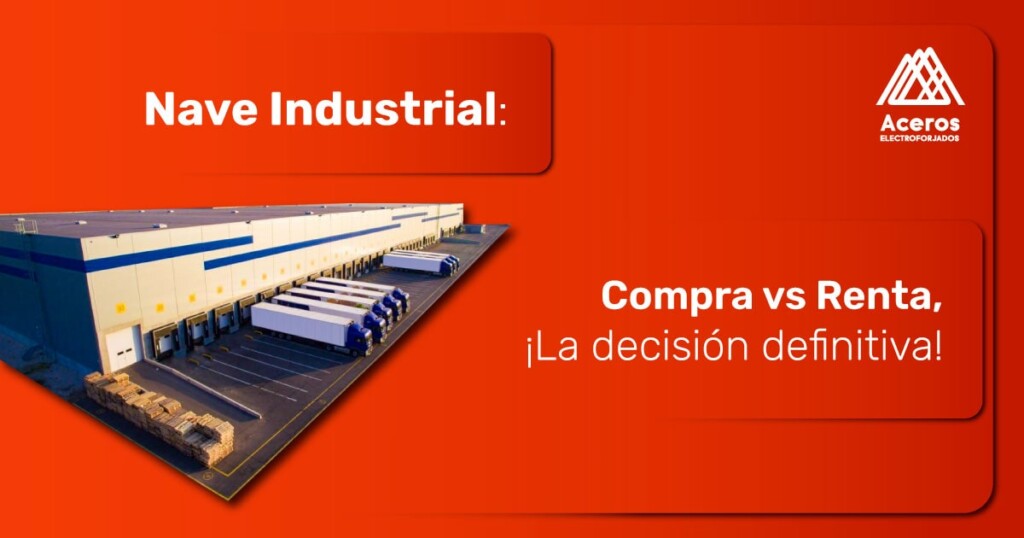 Nave industrial compra vs renta - Aceros Electroforjados